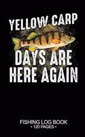 Yellow Carp Days Are Here Again Fishing Log Book 120 Pages