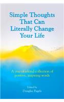 Simple Thoughts That Can Literally Change Your Life: A One-Of-A-Kind Collection of Positive, Inspiring Words