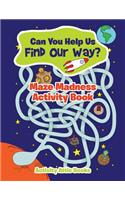 Can You Help Us Find Our Way? Maze Madness Activity Book