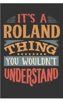 Its A Roland Thing You Wouldnt Understand: Roland Diary Planner Notebook Journal 6x9 Personalized Customized Gift For Someones Surname Or First Name is Roland