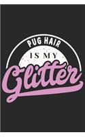 Pug Hair Is My Glitter