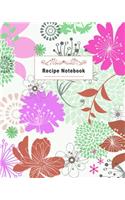 Recipe Notebook: Stylish Floral Recipe Book Planner Journal Notebook Organizer Gift - Favorite Family Serving Ingredients Preparation Bake Time Instructions Reviews 
