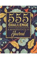 555 Challenge - A Manifestation Journal: A 555 Journal For Engaging the Law Of Attraction & Manifesting Your Desires - Magic Manifestation Notebook - LOA Journal Diary
