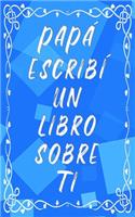 Papá escribí un libro sobre ti: Regalo original personalizable, rellena los huecos