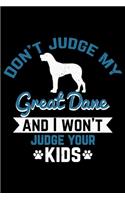 Don't Judge My Great Dane And I Won't Judge Your Kids