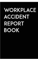 Workplace Accident Report Book: Record Accidents & Incidents That Occur At Your Workplace with this Accident Log Book!