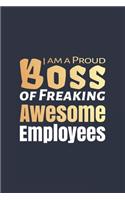 I am a Proud Boss of Freaking Awesome Employees: Lined Journal/Notebook. Perfect Gift Item For Office Boss