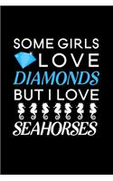 Some Girls Love Diamonds But I Love Seahorses: Blank Lined Journal Notebook, 6" x 9", Seahorse journal, Seahorse notebook, Ruled, Writing Book, Notebook for Seahorse lovers, Seahorse Gifts