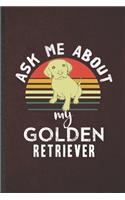 Ask Me About My Golden Retriever: Funny Golden Retriever Lined Notebook/ Blank Journal For Dog Mom Owner Vet, Inspirational Saying Unique Special Birthday Gift Idea Modern 6x9 110 Pa