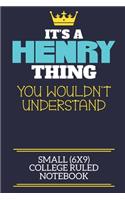 It's A Henry Thing You Wouldn't Understand Small (6x9) College Ruled Notebook: A cute book to write in for any book lovers, doodle writers and budding authors!