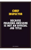 Chief Inspector, Because Freaking Awesome Is Not An Official Job Title: Career Motivational Quotes 6x9 120 Pages Blank Lined Notebook Journal