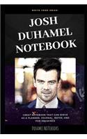 Josh Duhamel Notebook: Great Notebook for School or as a Diary, Lined With More than 100 Pages. Notebook that can serve as a Planner, Journal, Notes and for Drawings.