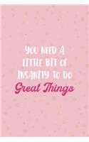 You Need A Little Bit Of Insanity To Do Great Things