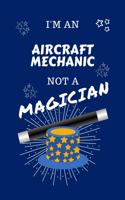 I'm An Aircraft Mechanic Not A Magician