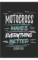 Motocross Makes Everything Better Calender 2020: Funny Cool Motocross Calender 2020 - Monthly & Weekly Planner - 6x9 - 128 Pages - Cute Gift For Motocross Drivers, Bikers, Racing Lovers