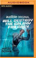 Will Destroy the Galaxy for Cash