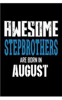 Awesome Stepbrothers Are Born In August: Best Stepbrother Ever Birthday Gift Notebook