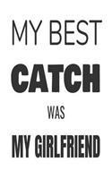 My Best Catch Was My Girlfriend: Funny Fishing Hobbyist Gift Notebook