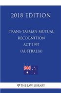 Trans-Tasman Mutual Recognition Act 1997 (Australia) (2018 Edition)