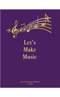 Let's Make Music: Manuscript Paper Notebook. Soft cover, Purple. 110 pages, 12 stave, 8.5x11