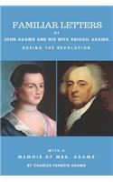 Familiar Letters of John Adams and His Wife Abigail Adams During the Revolution