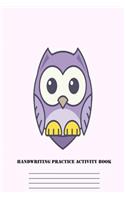 Handwriting Practice Activity Book: Purple Owl Writing Notebook Penmanship Workbook for Kids