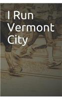 I Run Vermont City: Blank Lined Journal