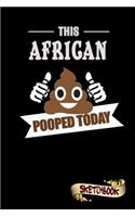 This African Pooped Today: Sketchbook, Funny Sarcastic Birthday Notebook Journal for Africa Africans to Write on