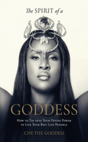 The Spirit of a Goddess: How to tap into your Divine power to live your best life possible