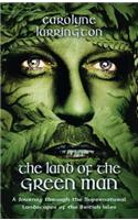 The Land of the Green Man: A Journey Through the Supernatural Landscapes of the British Isles