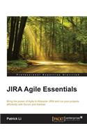 JIRA Agile Essentials: Bring the Power of Agile to Atlassian Jira and Run Your Projects Efficiently With Scrum and Kanban