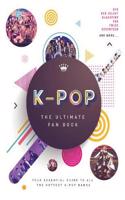 K - Pop: The Ultimate Fan Book Your Essential Guide To The Hottest K - Pop Bands