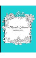 Mandala Flowers Coloring Book: For Adults, Teens and Kids - Fun, Easy and Relaxing Flora Pages - Relaxation and De-Stress; Relief Activity Sheets; Inspire Creativity & Reduce Stre