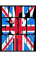 Happy 53rd Birthday: Better Than a Birthday Card! Cool Union Jack Themed Birthday Book with 105 Lined Pages That Can Be Used as a Journal or Notebook