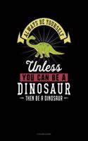 Always Be Yourself Unless You Can Be a Dinosaur Then Be a Dinosaur: 5 Column Ledger(78 5 Column Ledger)