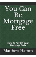 You Can Be Mortgage Free