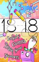 Luke's Gonna Trace Some Numbers 1-50: Personalized Primary Tracing Workbook for Kids Learning How to Write Numbers 1-50, Practice Paper with 1 Ruling Designed for Children in Preschool, 