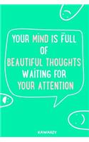 Your Mind Is Full of Beautiful Thoughts Waiting for Your Attention