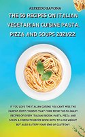 The 50 Recipes on Italian Vegetarian Cuisine Pasta, Pizza and Soups 2021/22