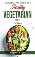 The Essential Guide To A Healthy Vegetarian Diet