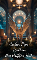 Cedar Pips Within the Griffin Hub