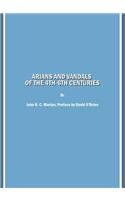 Arians and Vandals of the 4th-6th Centuries: Annotated Translations of the Historical Works by Bishops Victor of Vita (Historia Persecutionis Africanae Provinciae) and Victor of Tonnena (Chronicon), and of the Religious Works by Bishop Victor of Ca