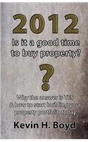 2012 - Is It a Good Time to Buy Property?