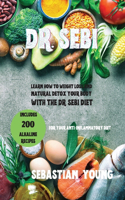 Dr. Sebi: Learn How To Weight Loss And Natural Detox Your Body With The Dr. Sebi Diet. Includes 200 Alkaline Recipes For Your Anti-Inflammatory Diet.