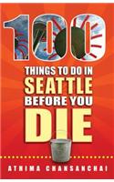 100 Things to Do in Seattle Before You Die