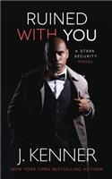 Ruined With You: (3 Stark Security)