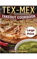 Tex-Mex Takeout Cookbook ***Large Print Edition***: Favorite Tex-Mex Recipes to Make at Home