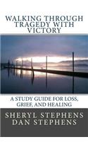 Walking Through Tragedy with Victory
