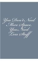 You Don't Need More Space, You Need Less Stuff: Notebook