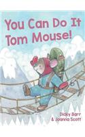 You Can Do It Tom Mouse!